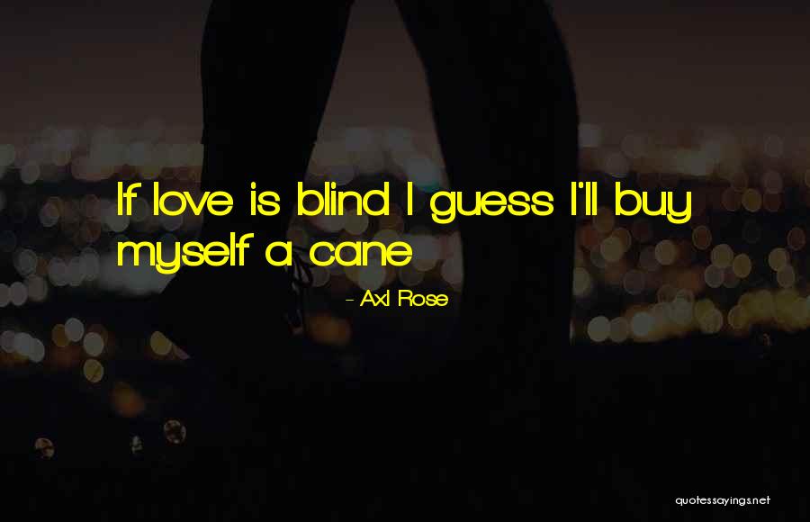 Is Love Blind Quotes By Axl Rose Is Love Blind Quotes By Axl Rose