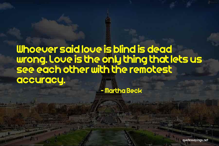 Is Love Blind Quotes By Martha Beck Is Love Blind Quotes By Martha Beck