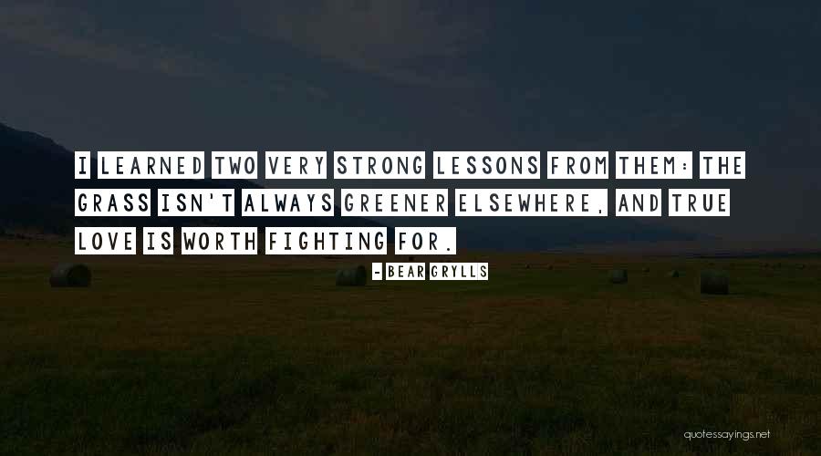 Is Love Worth Fighting For Quotes By Bear Grylls Is Love Worth Fighting For Quotes By Bear Grylls