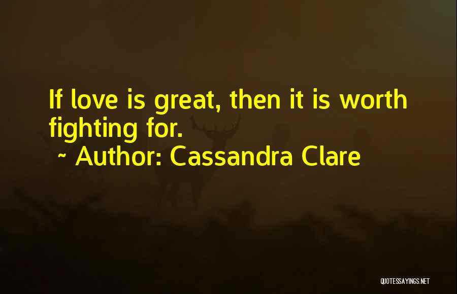Is Love Worth Fighting For Quotes By Cassandra Clare