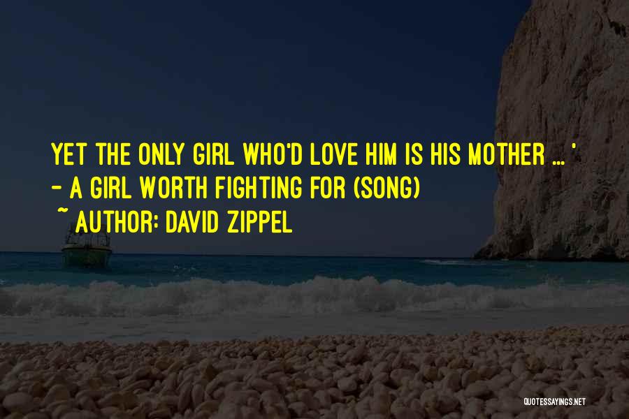 Is Love Worth Fighting For Quotes By David Zippel