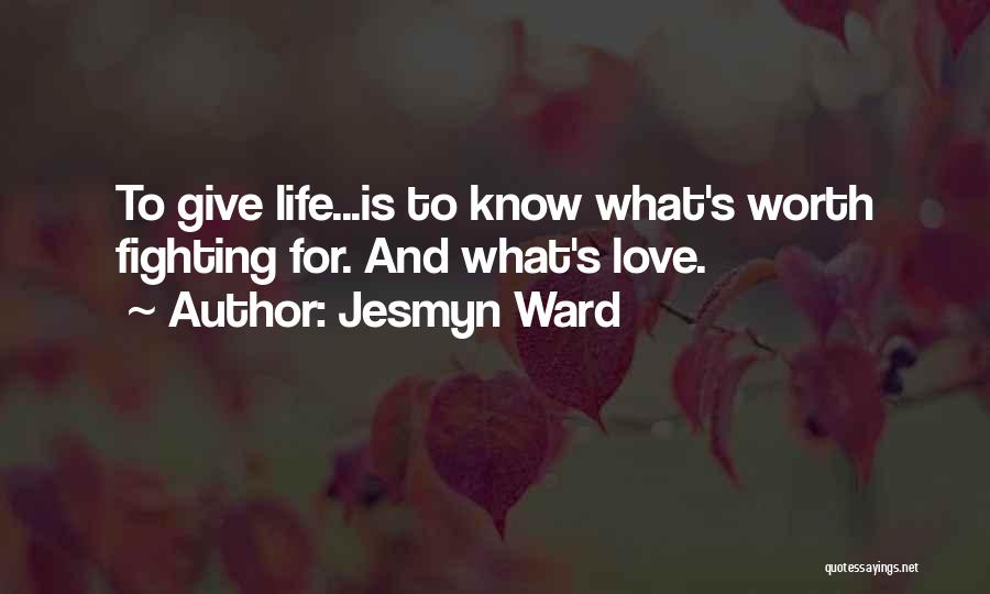 Is Love Worth Fighting For Quotes By Jesmyn Ward