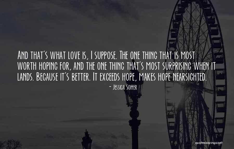 Is Love Worth It Quotes By Jessica Soffer Is Love Worth It Quotes By Jessica Soffer