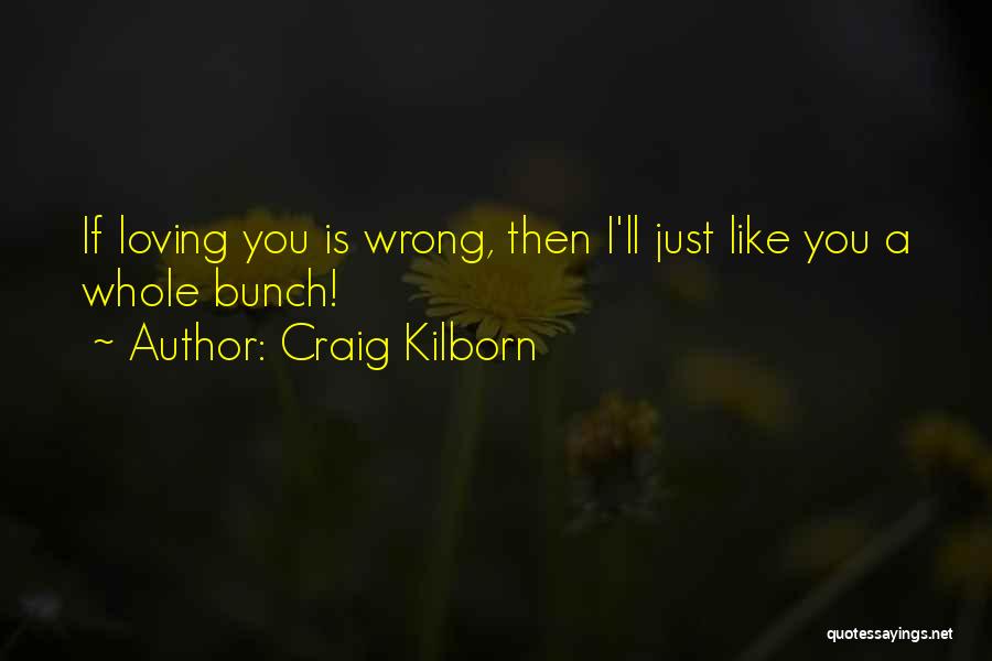 Is Loving You Wrong Quotes By Craig Kilborn