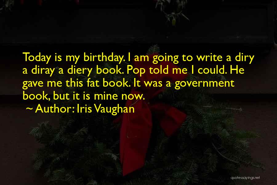 Is My Birthday Quotes By Iris Vaughan