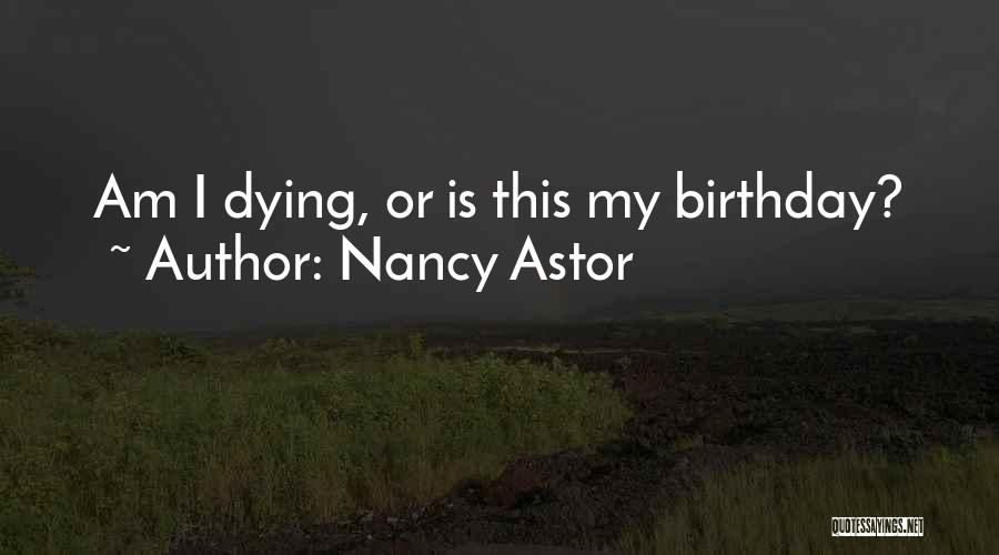 Is My Birthday Quotes By Nancy Astor