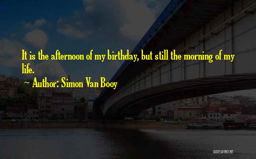 Is My Birthday Quotes By Simon Van Booy