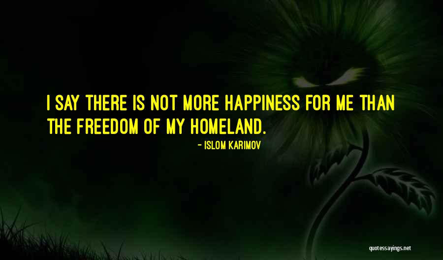 Is My Happiness Quotes By Islom Karimov Is My Happiness Quotes By Islom Karimov