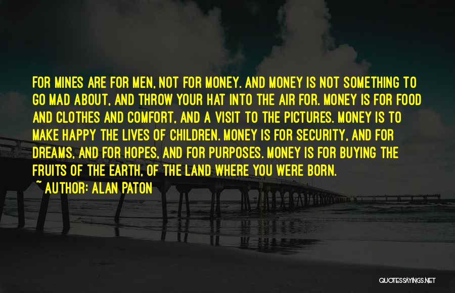 Is Not About The Money Quotes By Alan Paton