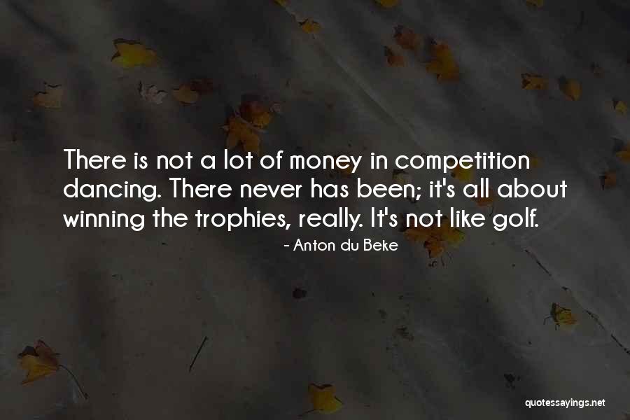 Is Not All About Money Quotes By Anton Du Beke Is Not All About Money Quotes By Anton Du Beke