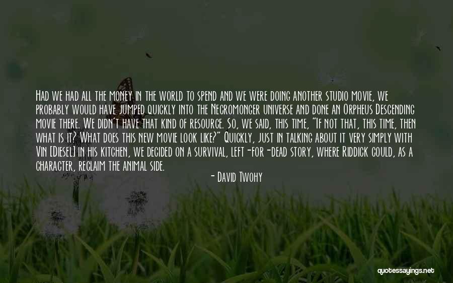 Is Not All About Money Quotes By David Twohy Is Not All About Money Quotes By David Twohy