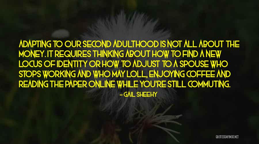 Is Not All About Money Quotes By Gail Sheehy Is Not All About Money Quotes By Gail Sheehy