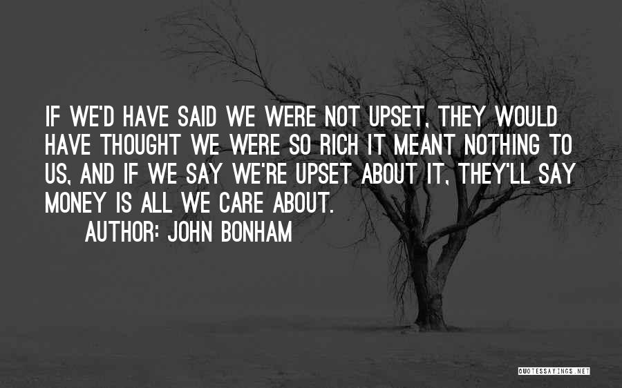 Is Not All About Money Quotes By John Bonham