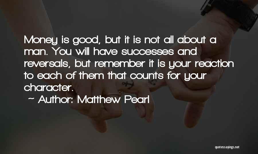 Is Not All About Money Quotes By Matthew Pearl
