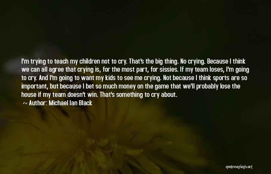 Is Not All About Money Quotes By Michael Ian Black