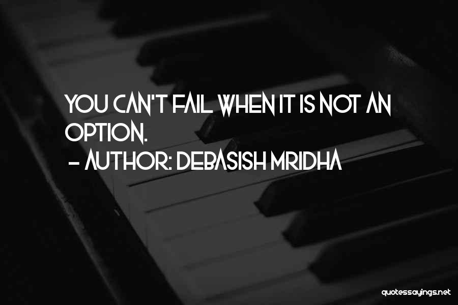 Is Not An Option Quotes By Debasish Mridha