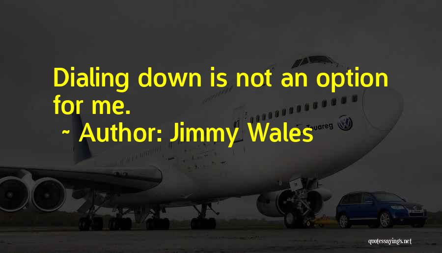 Is Not An Option Quotes By Jimmy Wales