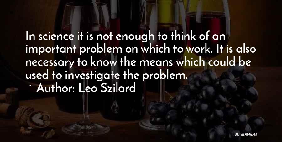 Is Not Enough Quotes By Leo Szilard