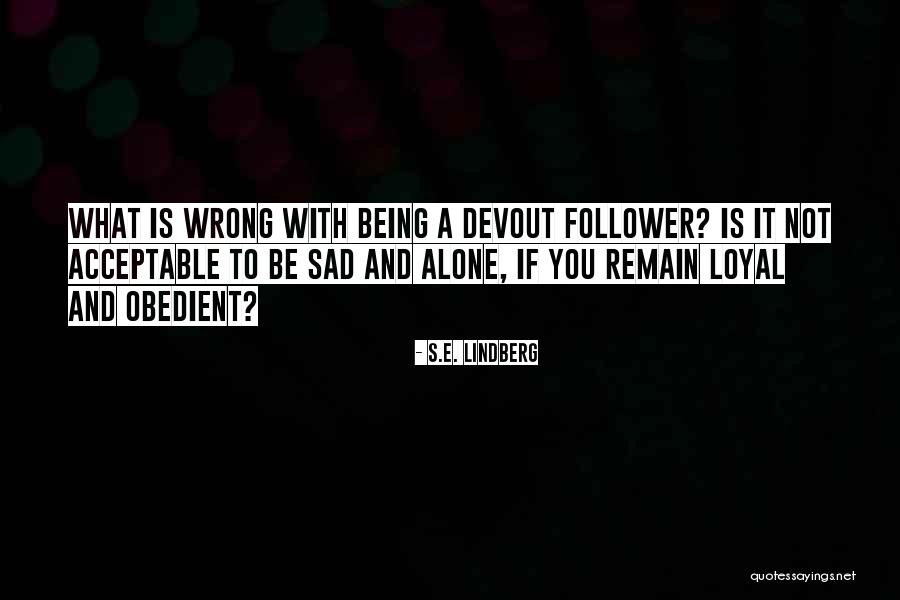 Is Not Loyal Quotes By S.E. Lindberg Is Not Loyal Quotes By S.E. Lindberg