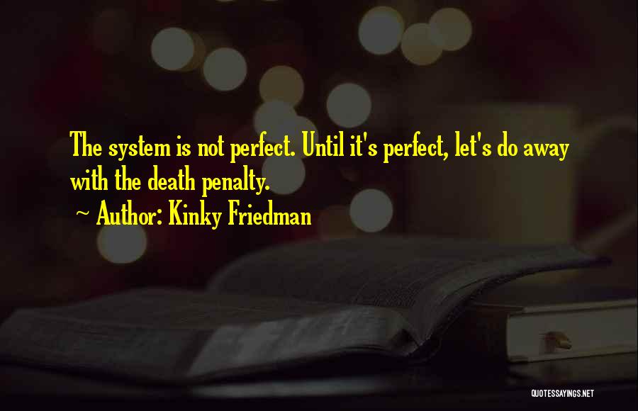 Is Not Perfect Quotes By Kinky Friedman