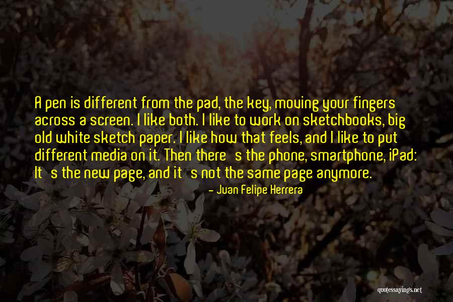 Is Not The Same Anymore Quotes By Juan Felipe Herrera