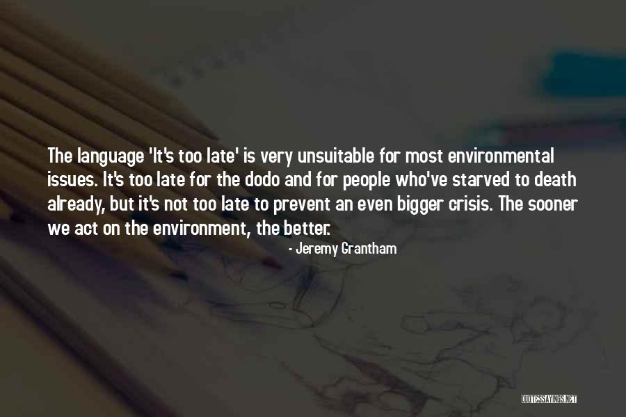 Is Not Too Late Quotes By Jeremy Grantham Is Not Too Late Quotes By Jeremy Grantham