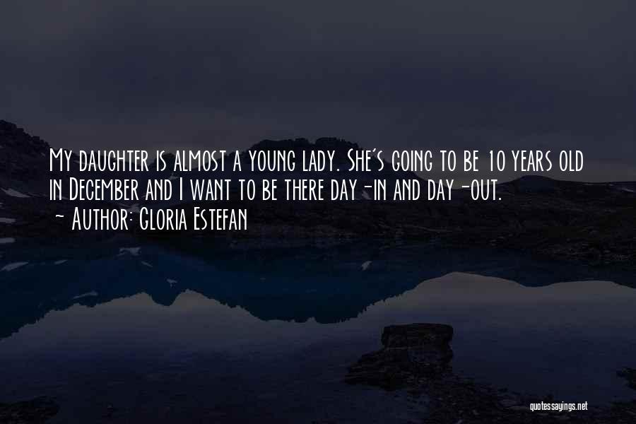 Is She Out There Quotes By Gloria Estefan