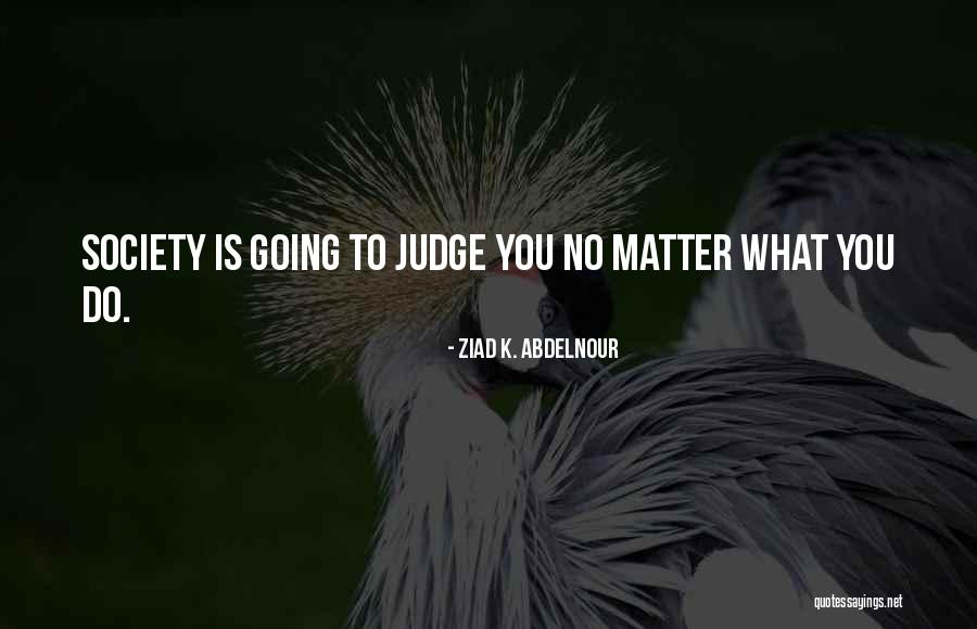Is Society Going Quotes By Ziad K. Abdelnour Is Society Going Quotes By Ziad K. Abdelnour