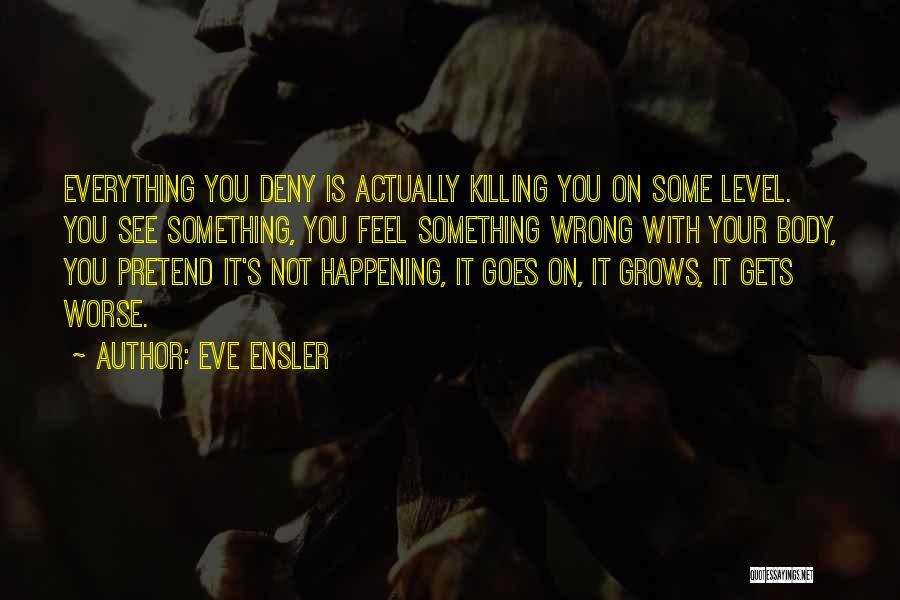 Is Something Wrong Quotes By Eve Ensler