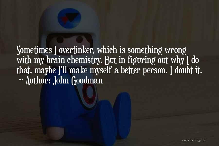 Is Something Wrong Quotes By John Goodman