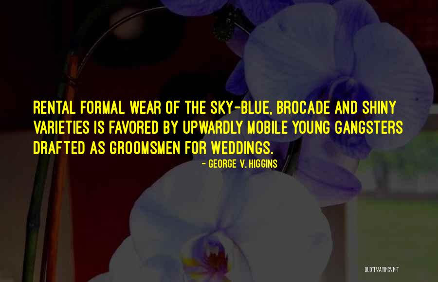 Is The Sky Blue Quotes By George V. Higgins Is The Sky Blue Quotes By George V. Higgins