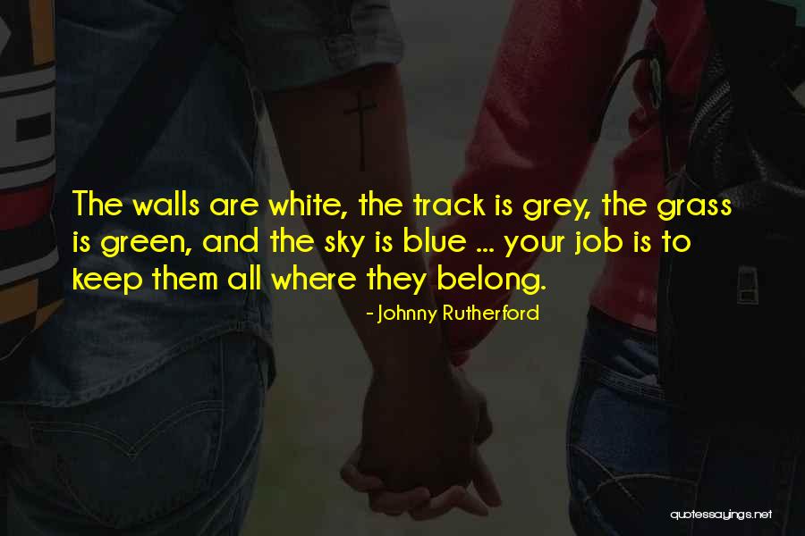 Is The Sky Blue Quotes By Johnny Rutherford Is The Sky Blue Quotes By Johnny Rutherford