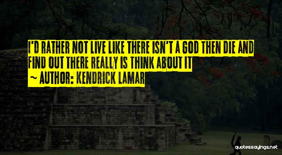 Is There Really A God Quotes By Kendrick Lamar