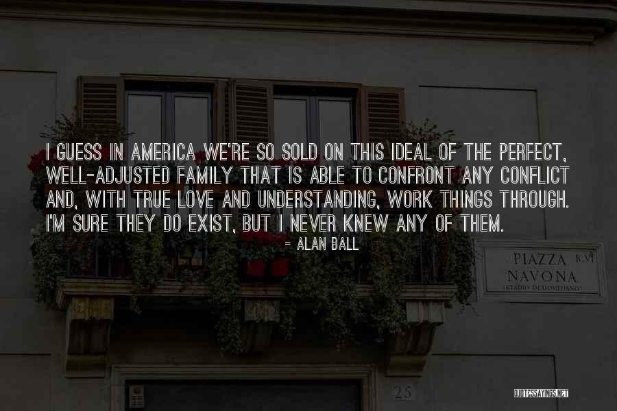 Is This True Love Quotes By Alan Ball