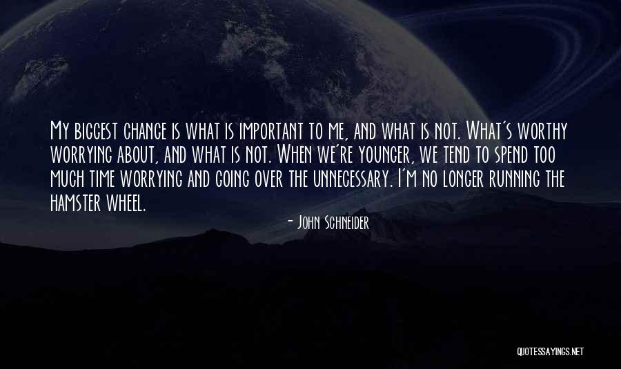 Is Time To Change Quotes By John Schneider Is Time To Change Quotes By John Schneider