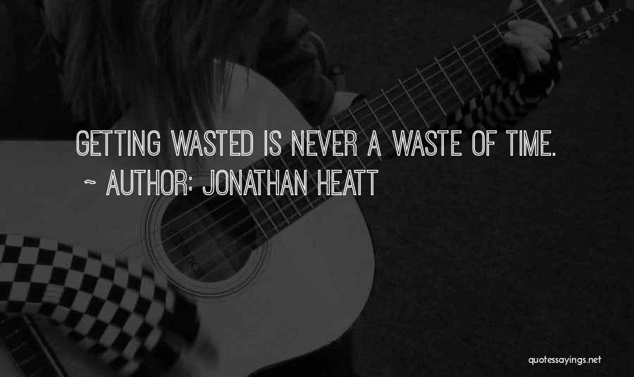 Is Time Wasted Quotes By Jonathan Heatt