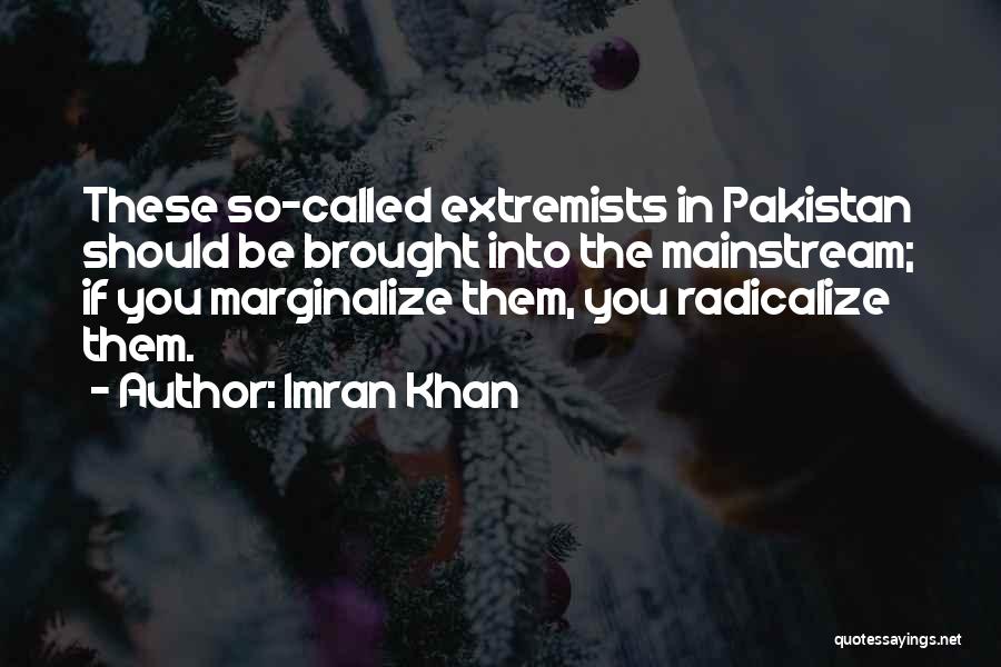 Is Too Mainstream Quotes By Imran Khan