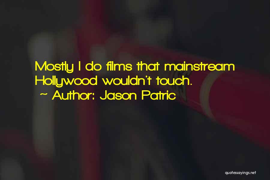 Is Too Mainstream Quotes By Jason Patric