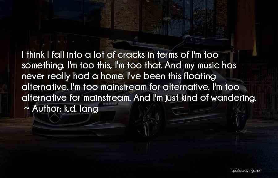 Is Too Mainstream Quotes By K.d. Lang