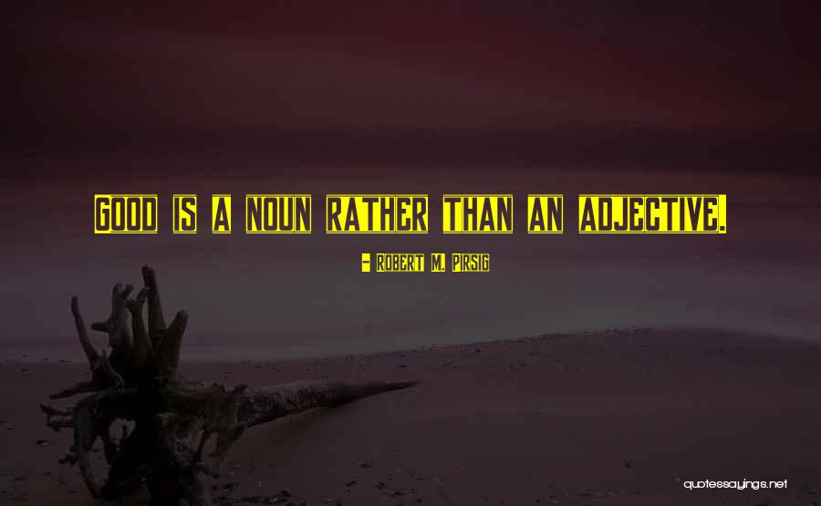 Is Usually An Adjective Quotes By Robert M. Pirsig