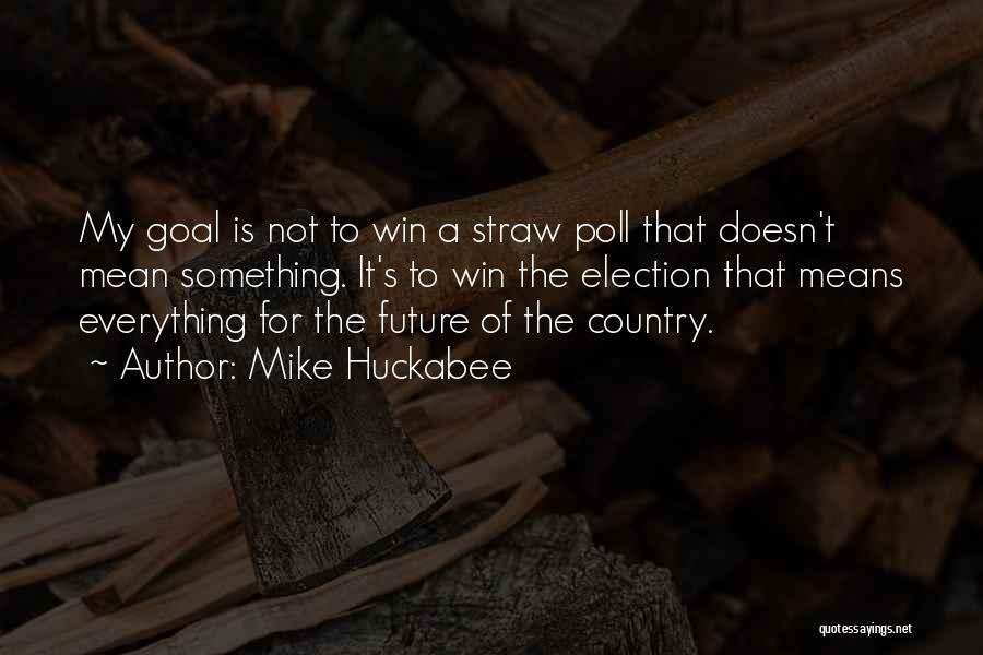 Is Winning Everything Quotes By Mike Huckabee