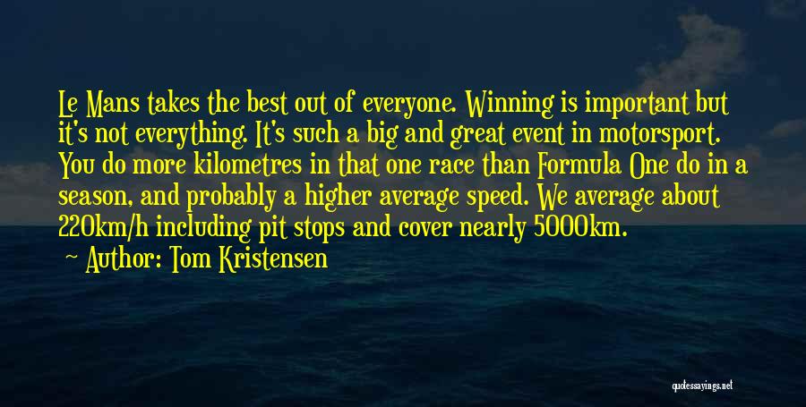 Is Winning Everything Quotes By Tom Kristensen