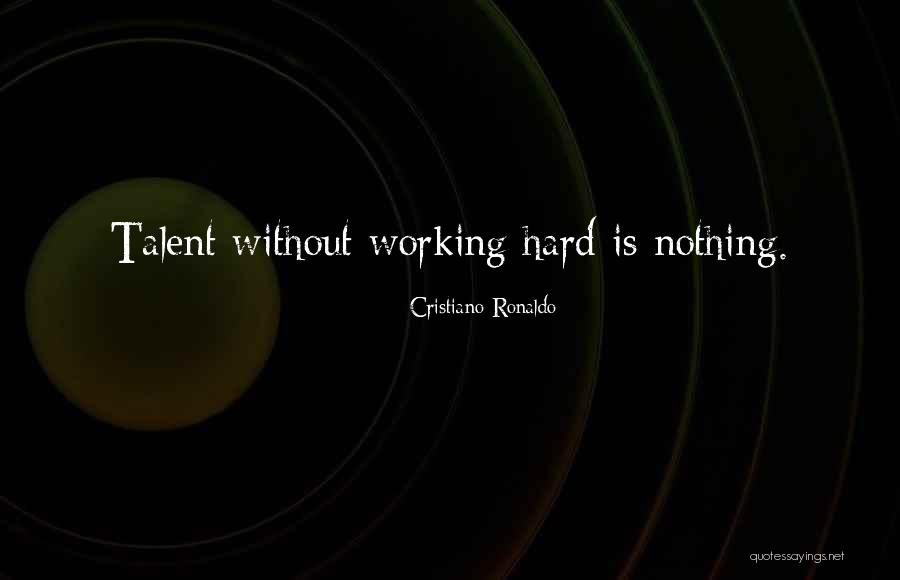 Is Working Hard Quotes By Cristiano Ronaldo Is Working Hard Quotes By Cristiano Ronaldo