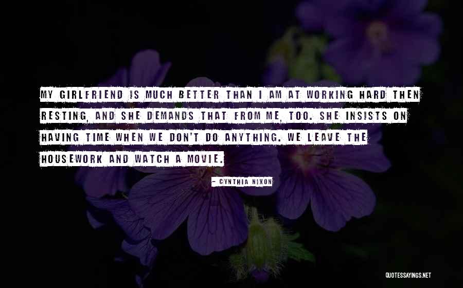 Is Working Hard Quotes By Cynthia Nixon Is Working Hard Quotes By Cynthia Nixon