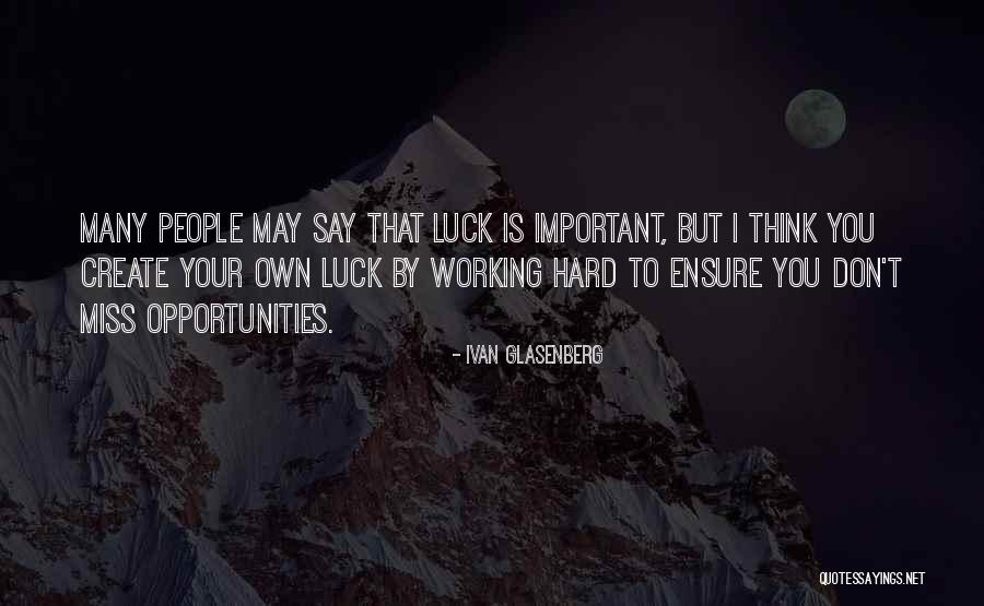 Is Working Hard Quotes By Ivan Glasenberg Is Working Hard Quotes By Ivan Glasenberg