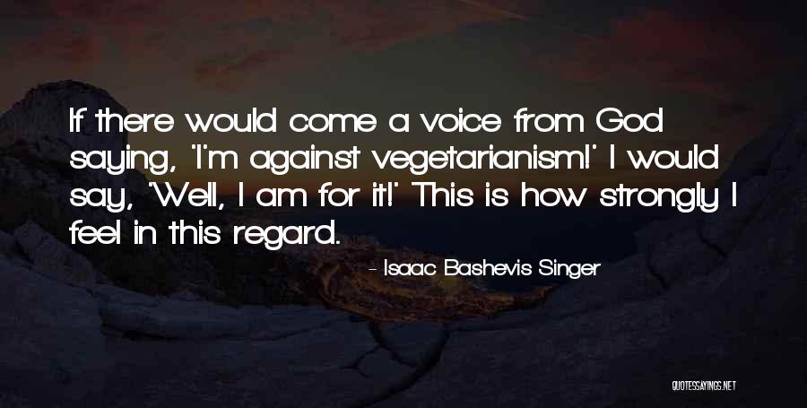 Isaac Bashevis Singer Vegan Quotes By Isaac Bashevis Singer