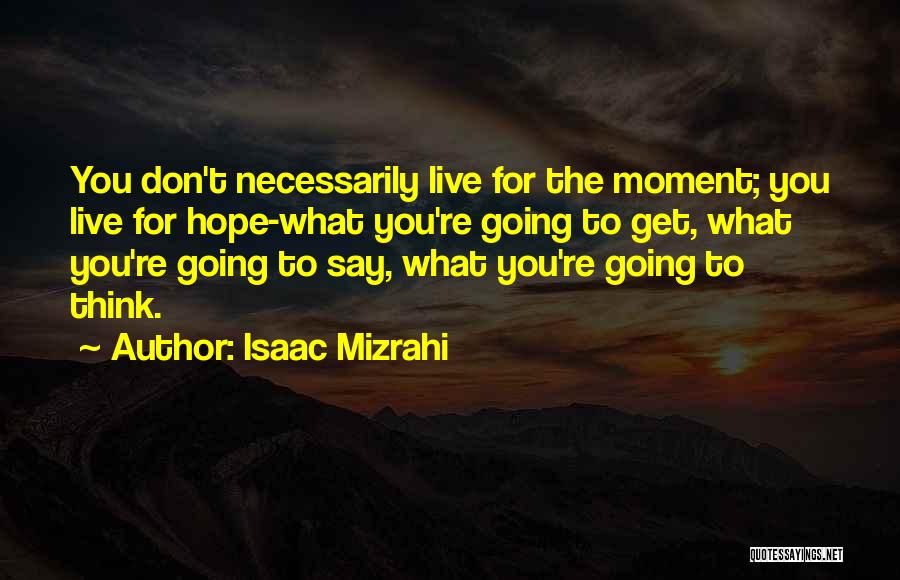 Isaac Mizrahi Quotes 748209