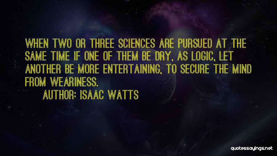 Isaac Watts Logic Quotes By Isaac Watts