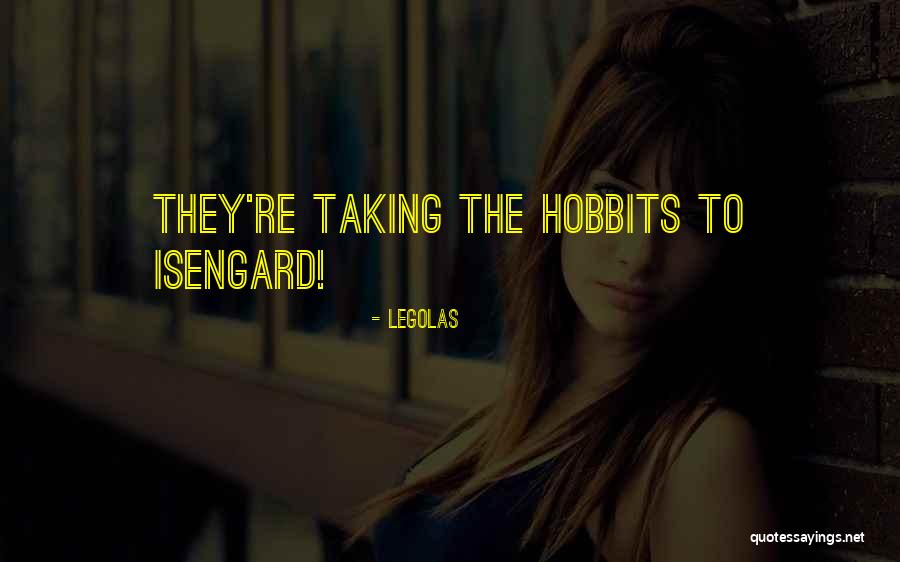 Isengard Quotes By Legolas Isengard Quotes By Legolas