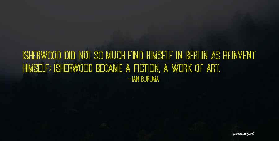 Isherwood Work Quotes By Ian Buruma Isherwood Work Quotes By Ian Buruma